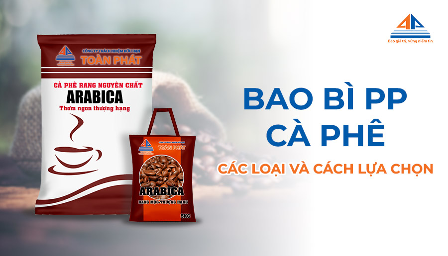 Các dạng bao bì PP cà phê thông dụng và cách chọn loại tốt