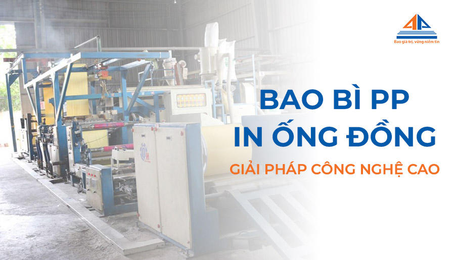 Bao bì PP in ống đồng: Giải pháp bao bì công nghệ cao