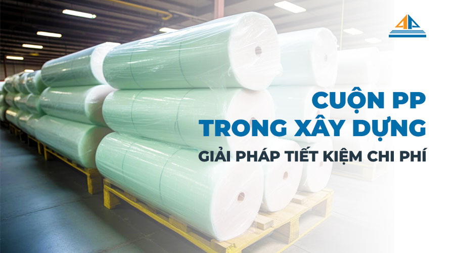 giải pháp tiết kiệm chi phí với cuộn PP trong xây dựng