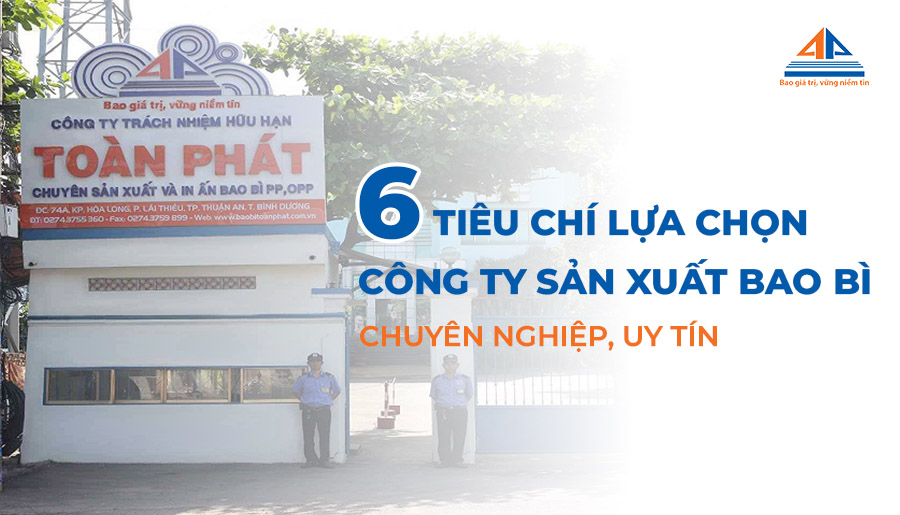 6 tiêu chí lựa chọn công ty sản xuất bao bì chuyên nghiệp, uy tín